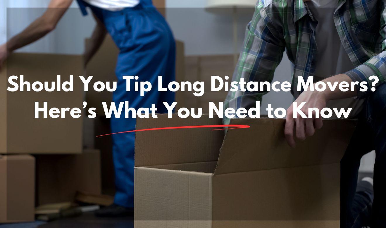 Long Distance Movers Expert Advice About Tipping Movers