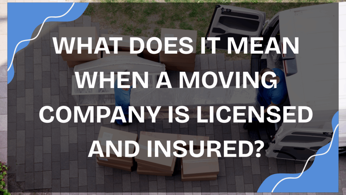 What does it mean when a moving company is licensed and insured?