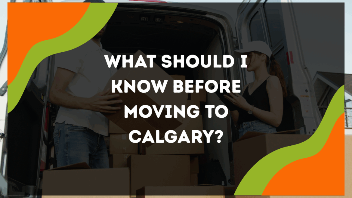What should I know before moving to Calgary?