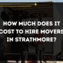 How Much Does It Cost to Hire Movers in Strathmore?