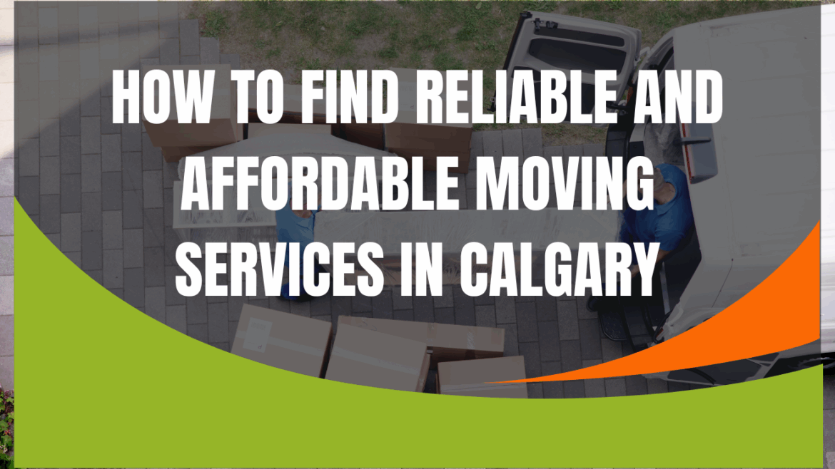 How to Find Reliable and Affordable Moving Services Calgary