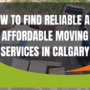 How to Find Reliable and Affordable Moving Services Calgary