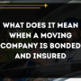 What Does It Mean When a Moving Company Is Bonded and Insured