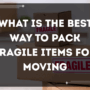 What is the best way to pack fragile items for moving