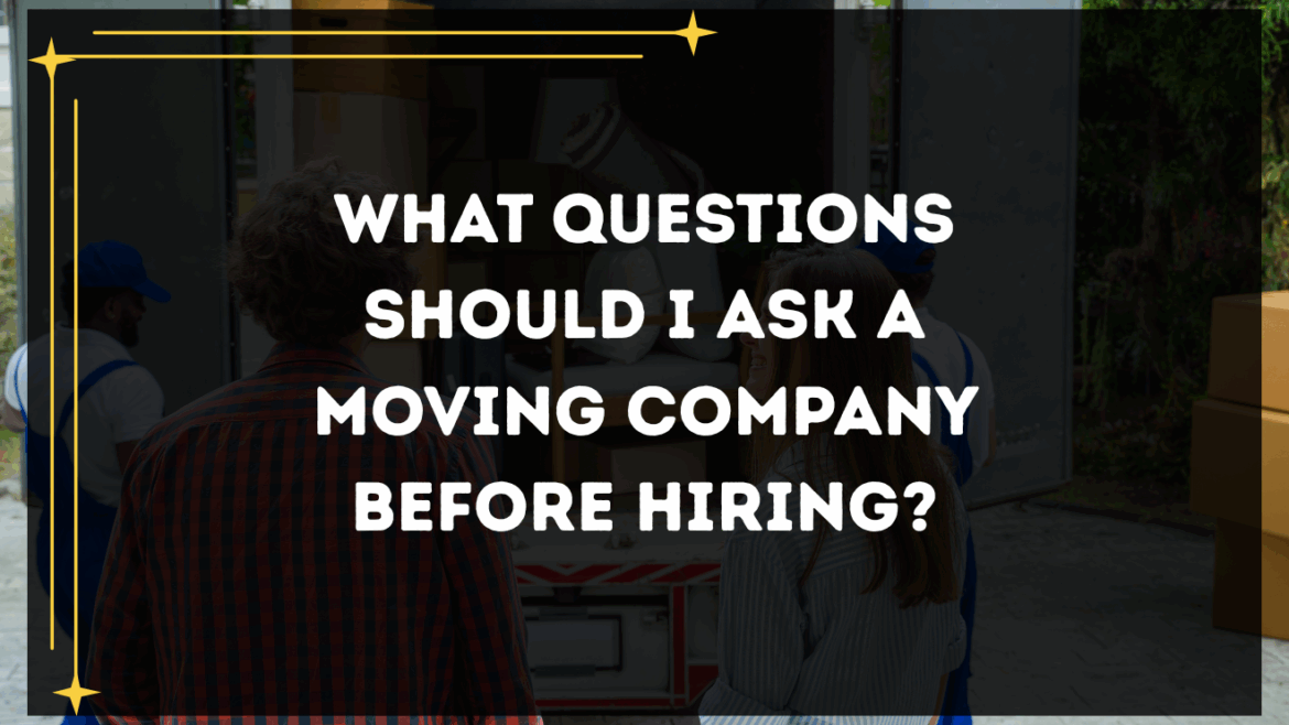 What questions should I ask a moving company before hiring?