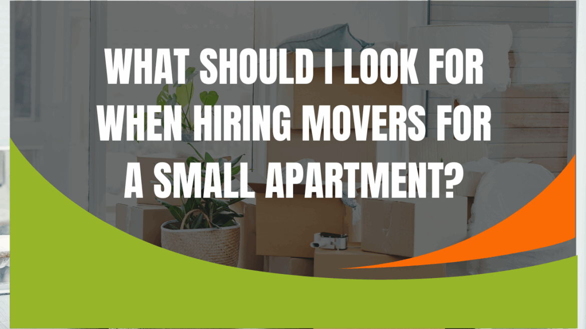What should I look for when hiring movers for a small apartment?