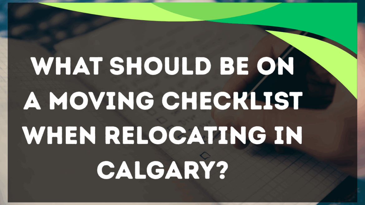 What should be on a moving checklist when relocating in Calgary?