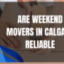 Are weekend movers in Calgary reliable