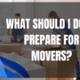 What should I do to prepare for movers?